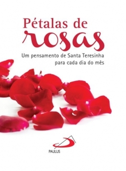 Pétalas de rosas: um pensamento de Santa Teresinha para cada dia do mês