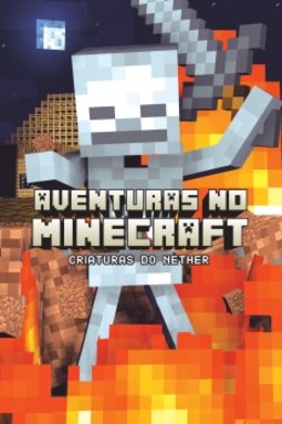 Aventuras no Minecraft: criaturas do Nether