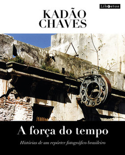 A força do tempo: histórias de um repórter fotográfico brasileiro