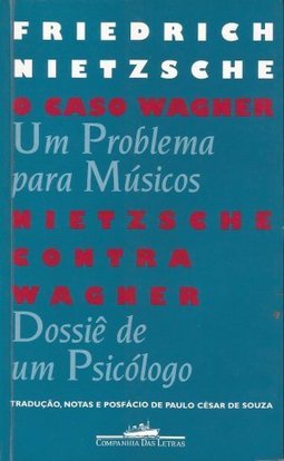 O Caso Wagner - Nietzsche Contra Wagner