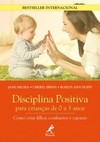 Disciplina positiva para crianças de 0 a 3 anos: como criar filhos confiantes e capazes