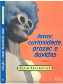 Amor, Curiosidade, Prozac e Dúvidas