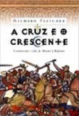 Cruz e o Crescente: Cristianismo e Islã, de Maomé à Reforma, A - 0 Sér