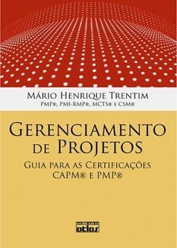 GERENCIAMENTO DE PROJETOS: Guia para as Certificações CAPM® E PMP®