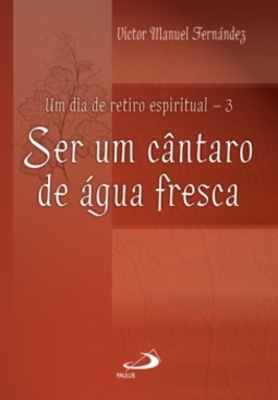 Um dia de retiro espiritual: ser um cântaro de água fresca