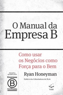 O manual da empresa B: como usar os negócios como força para o bem