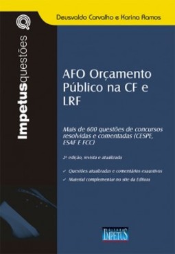 AFO orçamento público na CF e LRF: mais de 600 questões de concursos resolvidas e comentadas (CESPE, ESAF e FCC)