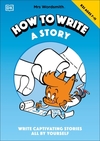 Mrs Wordsmith How To Write A Story, Ages 7-11 (Key Stage 2): Write Captivating Stories All By Yourself