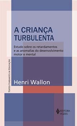 A criança turbulenta: estudo sobre os retardamentos e as anomalias do desenvolvimento motor e mental