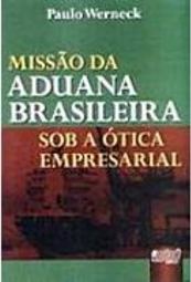 Missão da Aduana Brasileira: Sob a Ótica Empresarial