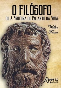 O filósofo ou a procura do encanto da vida - 2ª edição, revista