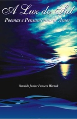 A LUZ DO SUL - POEMAS E PENSAMENTOS DE AMOR