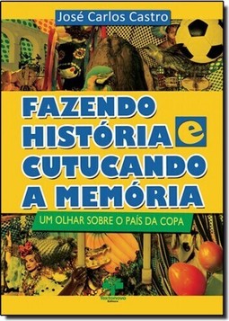 Fazendo História Cutucando a Memória: Um Olhar Sobre o País da Copa
