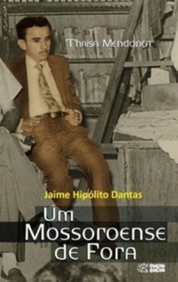 Jaime Hipólito Dantas - Um Mossoroense De Fora