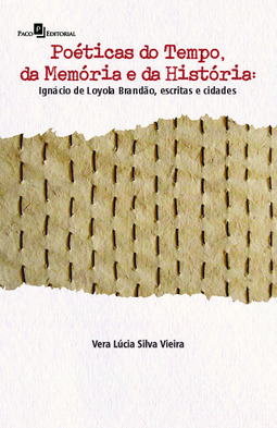 Poéticas do tempo, da memória e da história: Ignácio de Loyola Brandão, escritas e cidades