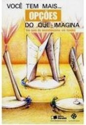 Você Tem Mais Opções do Que Imagina :um Guia de Investimentos....