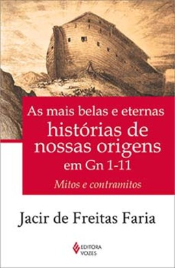 As mais belas e eternas histórias de nossas origens em Gn 1-11: mitos e contramitos