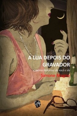 A lua depois do gravador: e outras histórias de você e ele