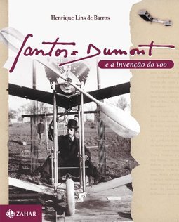 Santos Dumont e a Invenção do Vôo