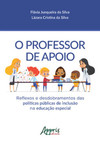 O professor de apoio: reflexos e desdobramentos das públicas de inclusão na educação especial