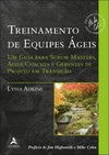 Treinamento de equipes ágeis: um guia para scrum masters, agile coaches e gerentes de projeto em transição