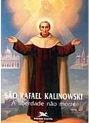 São Rafael Kalinowski: a Liberdade Não Morre