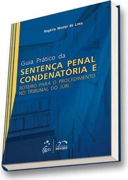 Guia prático da sentença penal condenatória e roteiro para o procedimento no tribunal do júri