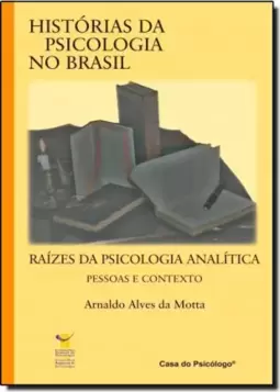 Raizes Da Psicologia Analitica No Brasil: Pessoas E Contextos