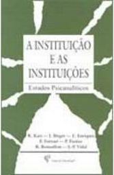 A Instituição e as Instituições: Estudos Psicanalíticos