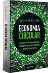 Economia Circular: conceitos e estratégias para fazer negócios de forma mais inteligente, sustentável e lucrativa