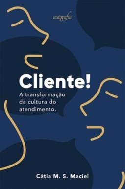 Cliente! A transformação da cultura do atendimento