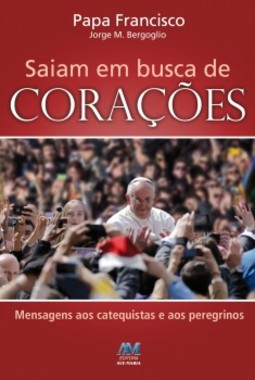 Saiam em busca de corações: Papa Francisco