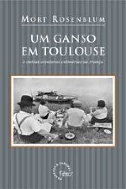Ganso em Toulouse e Outras Aventuras Culinárias na França, Um