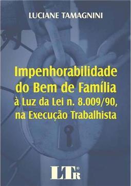 Impenhorabilidade do bem de família à luz da lei n. 8.009/90, na execução trabalhista