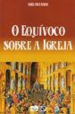 O Equívoco Sobre a Igreja