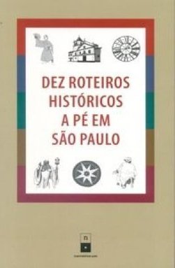 Dez Roteiros Históricos a Pé em São Paulo