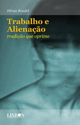 Trabalho e alienação: tradição que oprime
