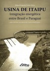 Usina de Itaipu: integração energética entre Brasil e Paraguai - Uma síntese histórica da Itaipu Binacional