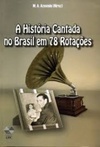 A história cantada no Brasil em 78 rotações