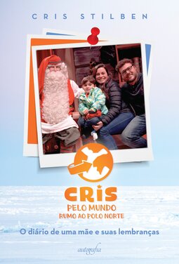 Cris pelo mundo rumo ao Polo Norte: o diário de uma mãe e suas lembranças