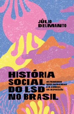 História social do LSD no Brasil: os primeiros usos medicinais e o começo da repressão