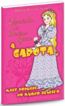 Teresinha do Menino Jesus - A Garota Mais Popular do Mundo Inteiro
