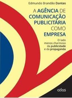 A agência de comunicação publicitária como empresa: O lado menos charmoso da publicidade e da propaganda