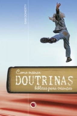 Como Ensinar Doutrinas Bíblicas para Crianças