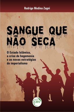 Sangue que não seca: o Estado Islâmico, a crise de hegemonia e as novas estratégias do imperialismo