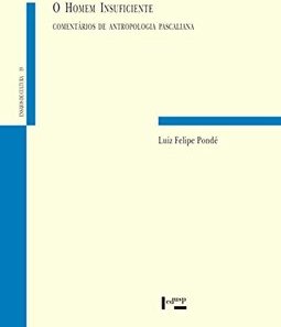 O Homem Insuficiente: Comentários de Antropologia Pascaliana