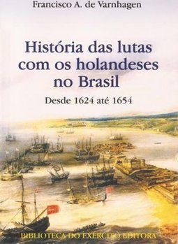 História das Lutas com os Holandeses no Brasil: Desde 1624 até 1654