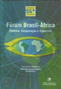 Fórum Brasil-África. Política, Cooperação e Comércio