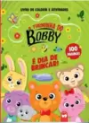 A Turminha do Bobby - É Dia de Brincar!: 100 Páginas para Colorir e Atividades