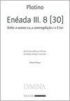 Enéada III. 8 [30]: sobre a natureza, a contemplação e o Uno